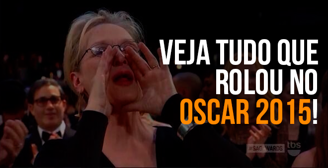 RESUMÃO: Veja tudo que rolou no Oscar 2015!